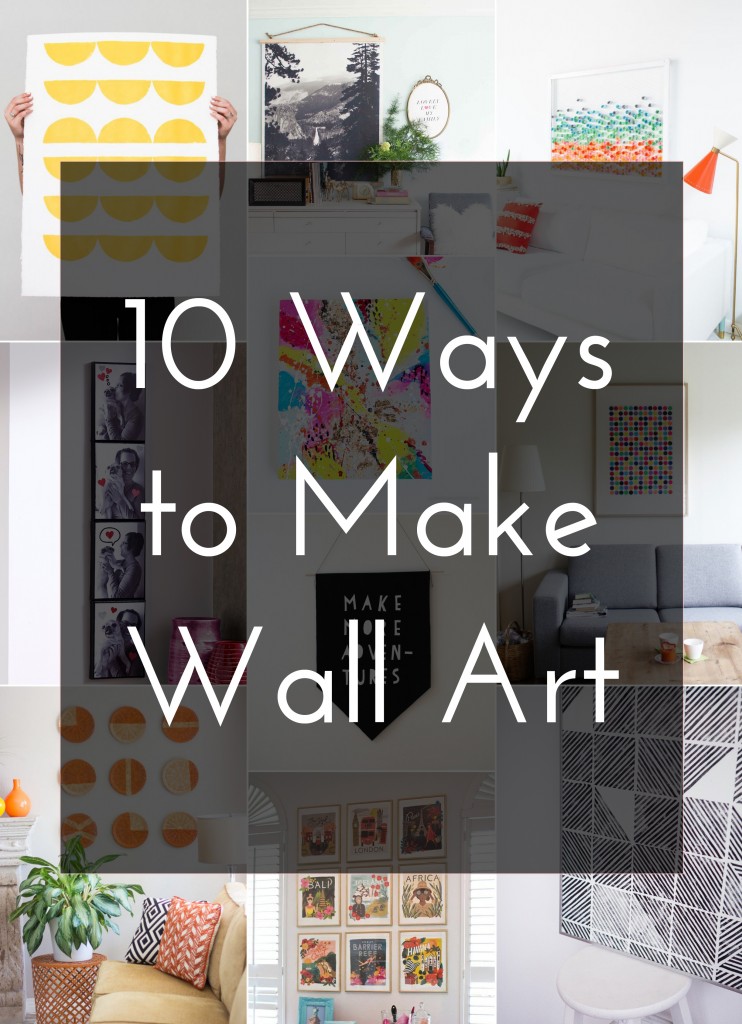 10 Ways to Make Wall Art