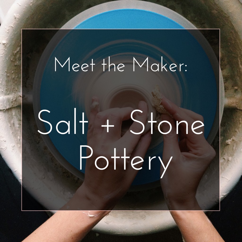 Meet the Maker: Salt + Stone Pottery