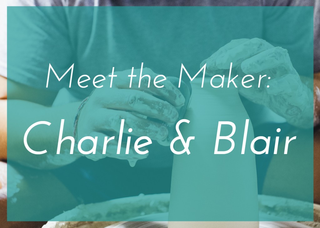 Meet the Maker: Charlie and Blair