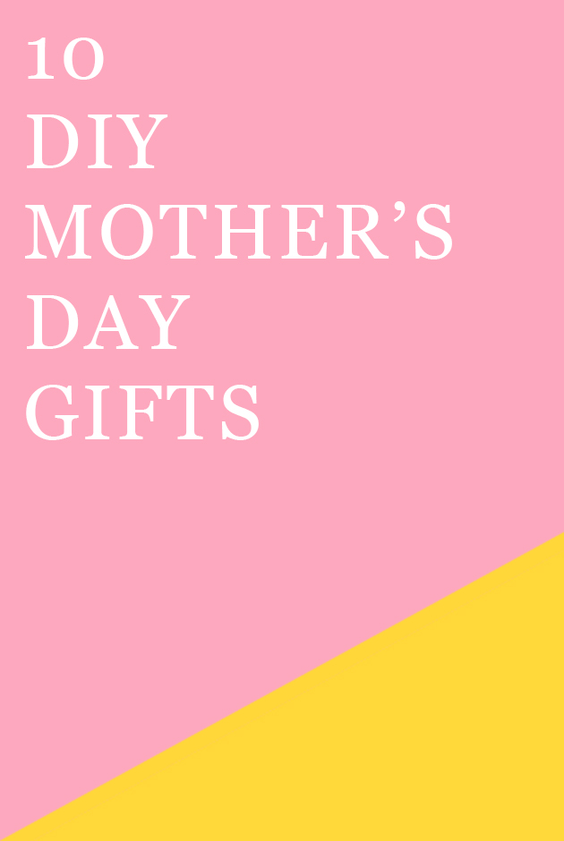 10 classy DIYS to make for Mother's Day!